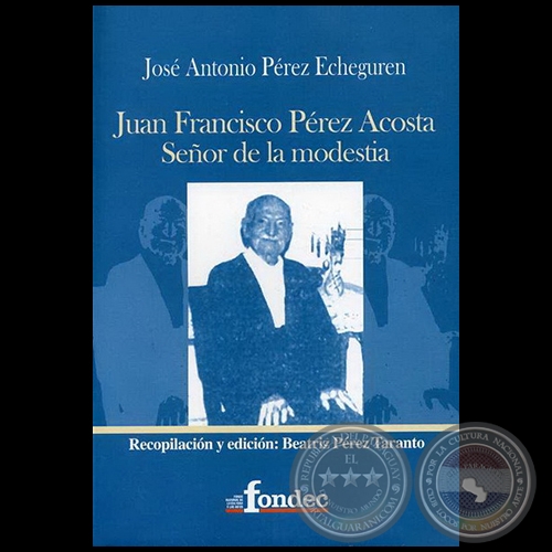 JUAN FRANCISCO PÉREZ ACOSTA, SEÑOR DE LA MODESTIA - Autor: JOSÉ ANTONIO PÉREZ ECHEGUREN - Año 2014
